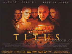 Titus. Filme é a adaptação da obra Titus Andronicus, com direção de Julie Taymor, estrelando Anthony Hopkins e Jessica Lange